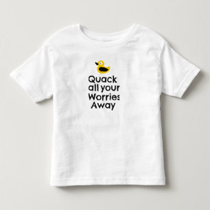 Quack all your worries away  toddler T-Shirt