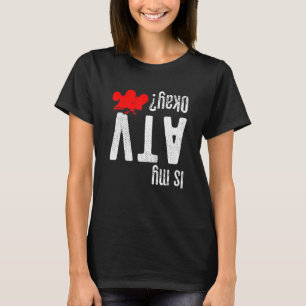 Quad Bike ATV 4 Wheeler - Is my ATV ok T-Shirt