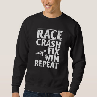 Quadcopter Drone Pilot Race Crash Fix Win Repeat Sweatshirt