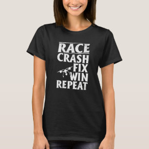 Quadcopter Drone Pilot Race Crash Fix Win Repeat T-Shirt