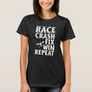 Quadcopter Drone Pilot Race Crash Fix Win Repeat T-Shirt