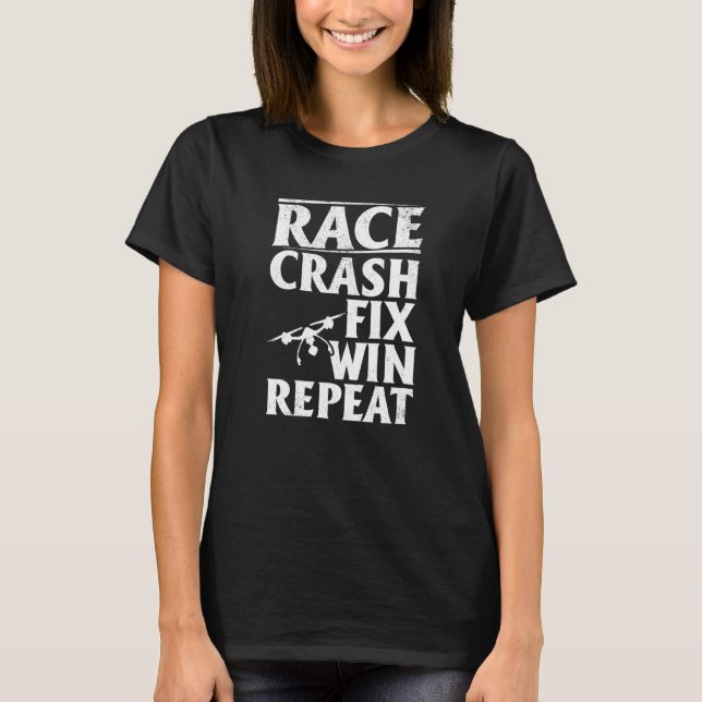 Quadcopter Drone Pilot Race Crash Fix Win Repeat T-Shirt (Front)