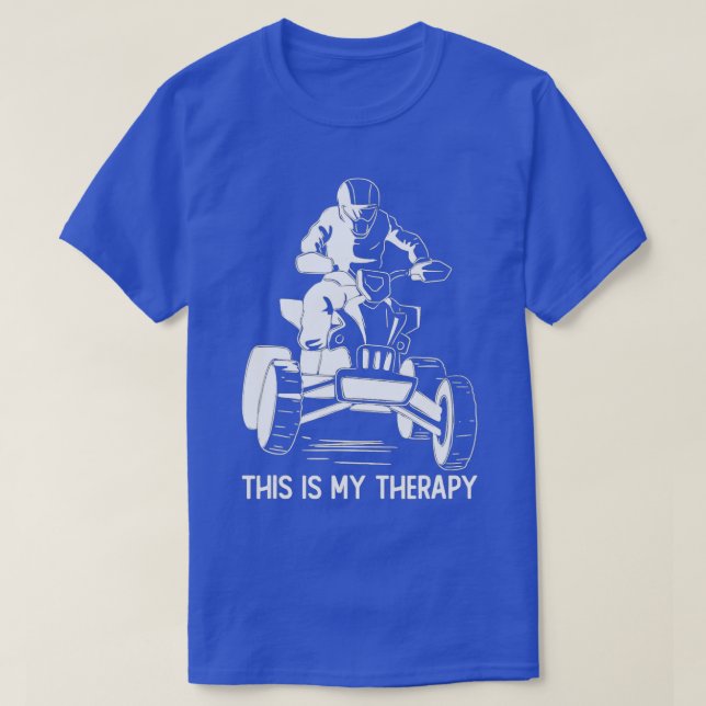Quading This Is My Therapy ATV Riding Lover Quad B T-Shirt (Design Front)