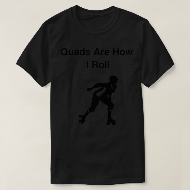 Quads Are How I Roll Roller Skating T-Shirt (Design Front)