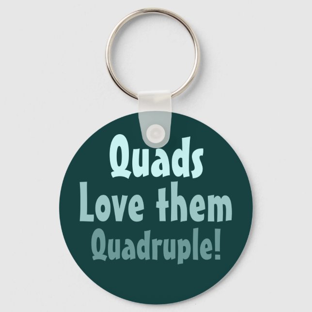 Quads Love them Quadruple! Key Ring (Front)