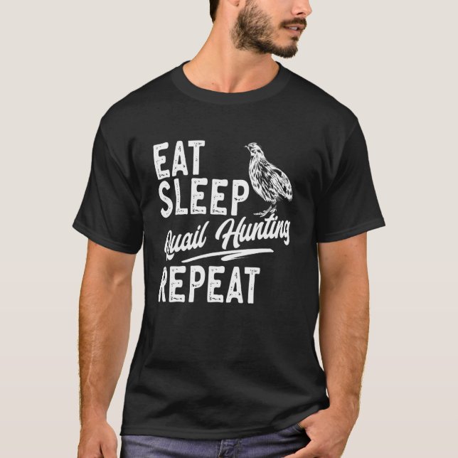 Quail Bird  Eat Sleep Quail Hunting Repeat Quail T-Shirt (Front)