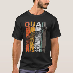 Quail Whisperer Coturnix Bird Lover Quail Owner Fu T-Shirt