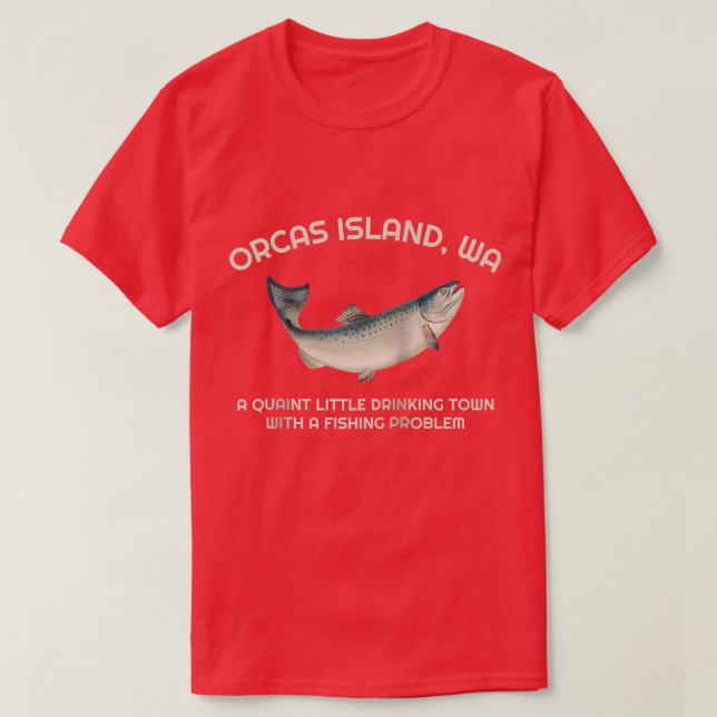 Quaint Little Drinking Town Fishing Problem Orcas  T-Shirt (Design Front)