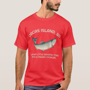 Quaint Little Drinking Town Fishing Problem Orcas T-Shirt