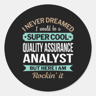 Quality Assurance Analyst I Never Dreamed Classic Round Sticker