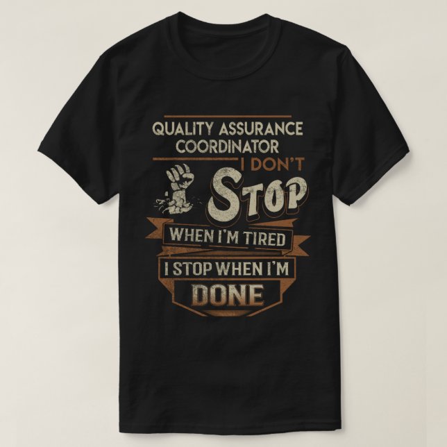 Quality Assurance Coordinator T- I Stop When Done  T-Shirt (Design Front)
