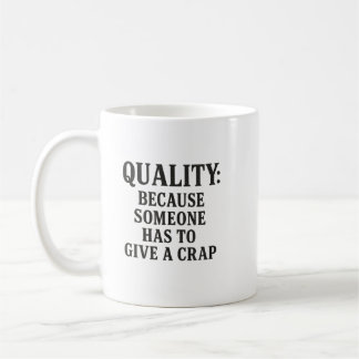 Quality: Because Someone has to... Coffee Mug