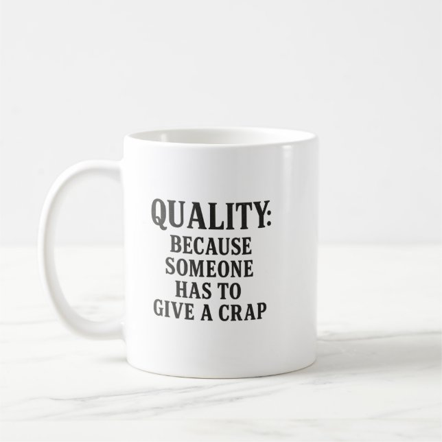 Quality: Because Someone has to... Coffee Mug (Left)