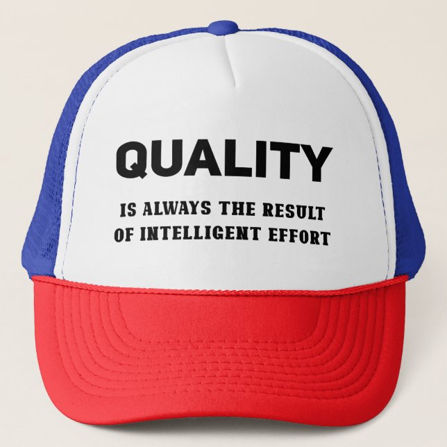 Quality Is Always The Result Of Intelligent Effort Trucker Hat (Front)