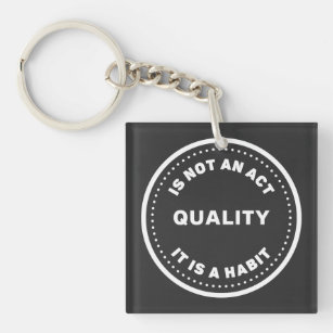 Quality Is Not An Act It Is A Habit, Embrace it Key Ring