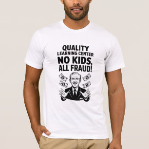 Quality Learing Center Day Care Fraud Minnesota  T-Shirt