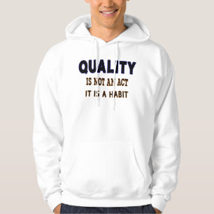 Quality Quotes, Quality Is Not An Act It Is Habit Hoodie