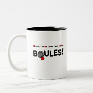 QUAND JE NE JOUE PAS, J'AI LES BOULES ! (pétanque) Two-Tone Coffee Mug