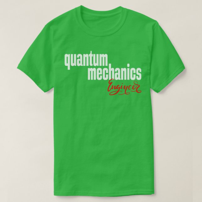 Quantum Mechanics Engineer 1 T-Shirt (Design Front)