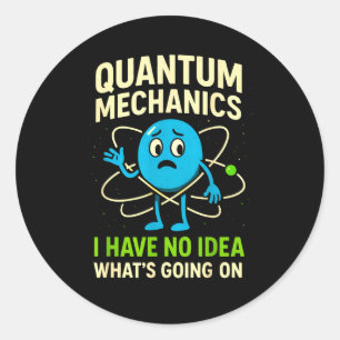 Quantum Mechanics Funny Science, Nerds Humor Physy Classic Round Sticker