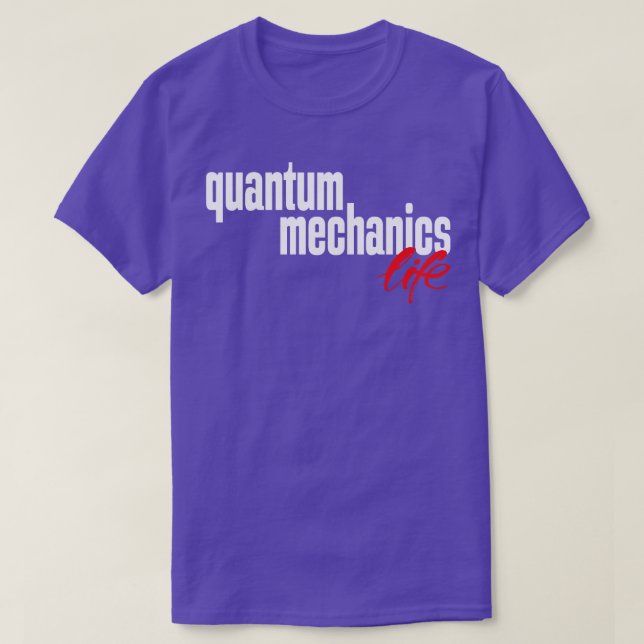 Quantum Mechanics Life 1 T-Shirt (Design Front)