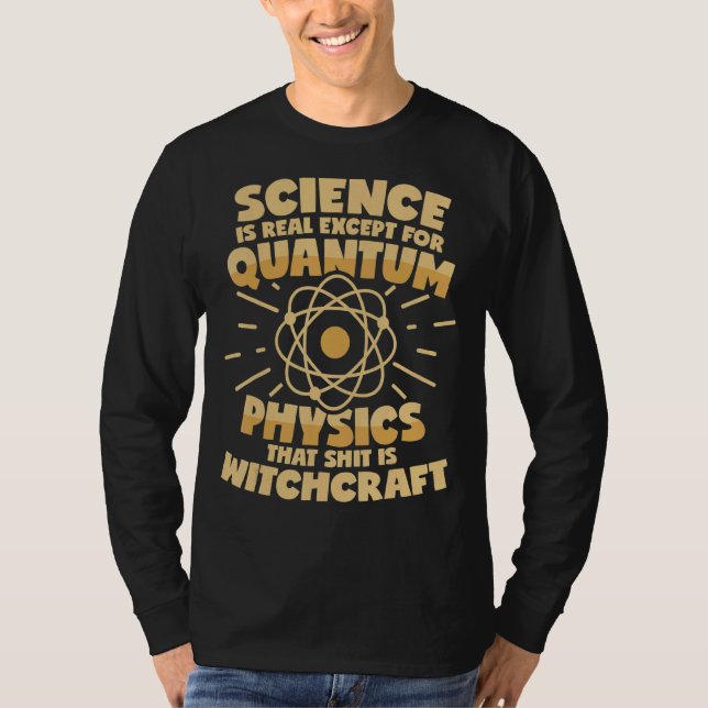 Quantum Physics Is Witchcraft Saying T-Shirt (Front)