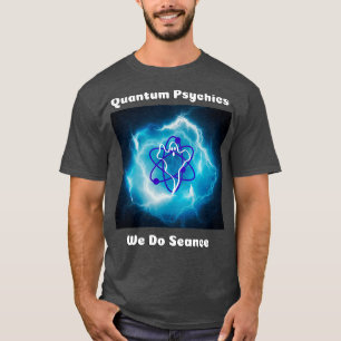 Quantum Pyschics We Do Seance T-Shirt