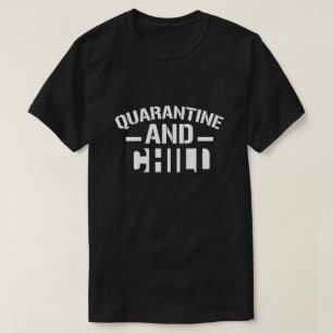 Quarantine and Chill T-Shirt