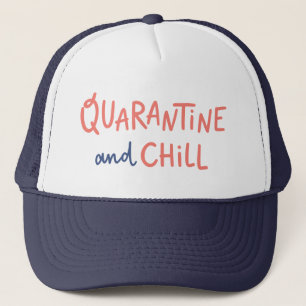 Quarantine and Chill Trucker Hat