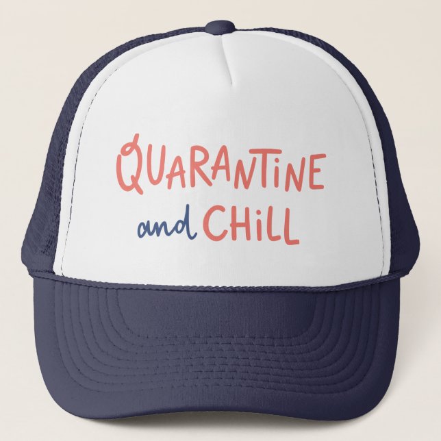 Quarantine and Chill Trucker Hat (Front)
