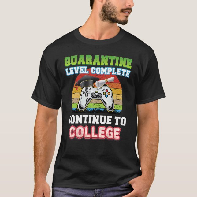 Quarantine Level Complete Continue To College Grad T-Shirt (Front)