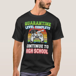 Quarantine Level Complete Continue To High School T-Shirt