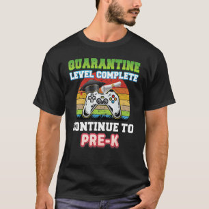 Quarantine Level Complete Continue To Pre K Gradua T-Shirt