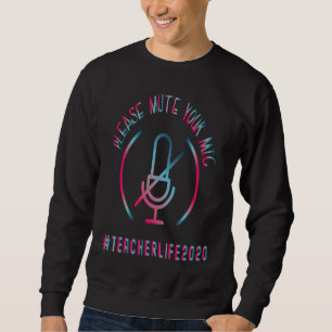 Quarantine Teacher  Mute Your Mic Teacher Life 202 Sweatshirt