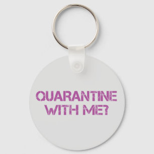 Quarantine with Me? Key Ring