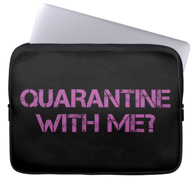 Quarantine with Me? Laptop Sleeve (Front)