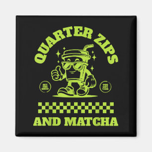Quarter Zips And Matcha Funny Meme Saying Design Magnet