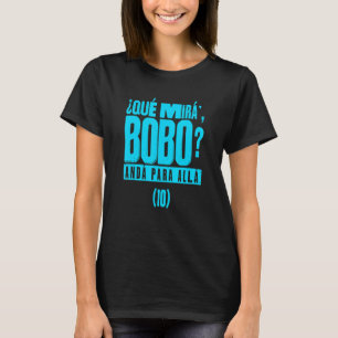 Que Mira´Bobo - Argentina 10_4 T-Shirt