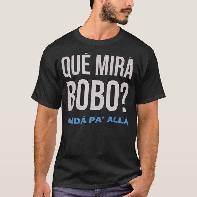Qué Miras Bobo Qué Mira Bobo Costume For Men Women T-Shirt (Front)
