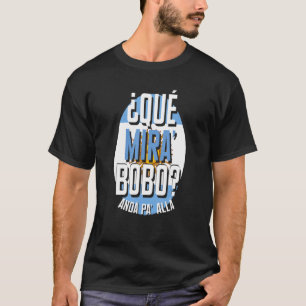 Qué Miras Bobo  qué mirás bobo andá pa' allá  spee T-Shirt