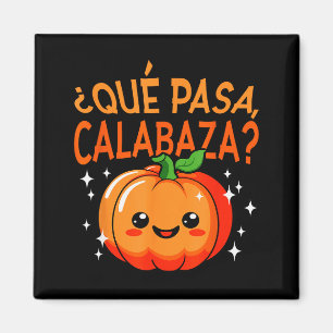 Qué Pasa Calabaza Mexican Meastra Spanieacher Hall Magnet