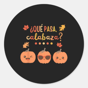 Que Pasa Calabaza Pumpkin Spanish Teacher Fall Tha Classic Round Sticker