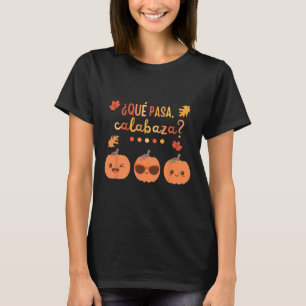 Que Pasa Calabaza Pumpkin Spanish Teacher Fall Tha T-Shirt