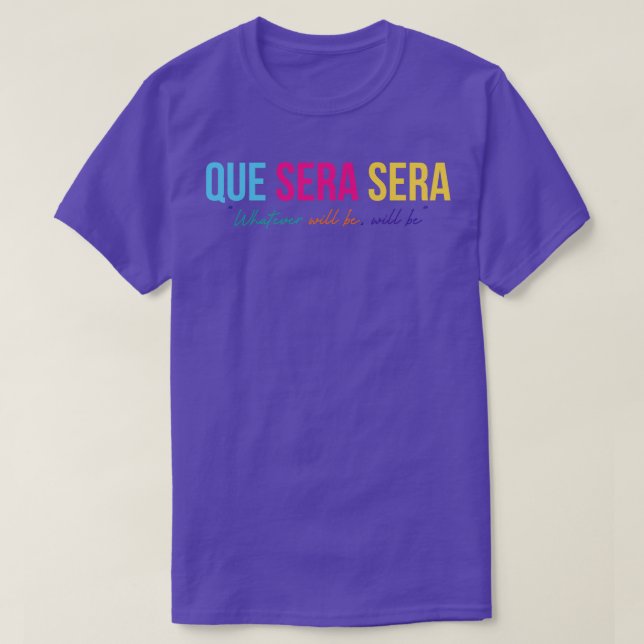 Que Sera Sera T-Shirt (Design Front)