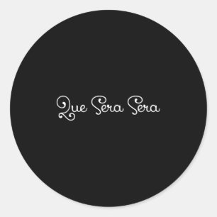 Que Sera Sera Whatever Will Be Motivational  Classic Round Sticker
