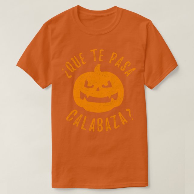 Que Te Pasa Calabaza T-Shirt (Design Front)