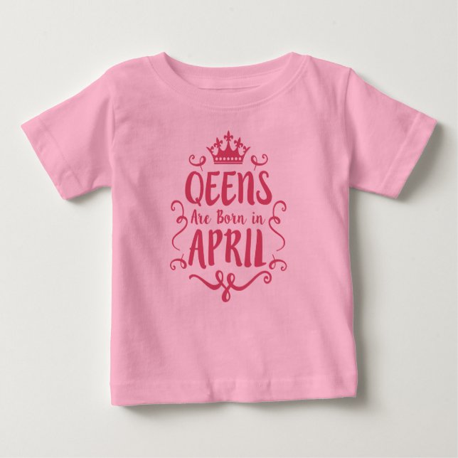 Queen are born in April Baby T-Shirt (Front)