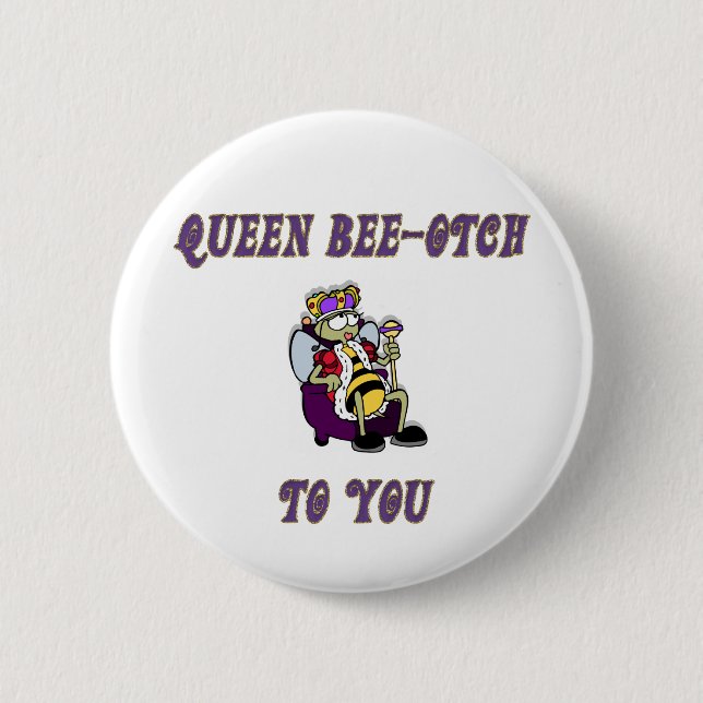 Queen Bee-otch 6 Cm Round Badge (Front)