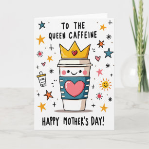 Queen Caffeine Mothers Day Card