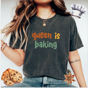 Queen Is Baking Women's T-Shirt